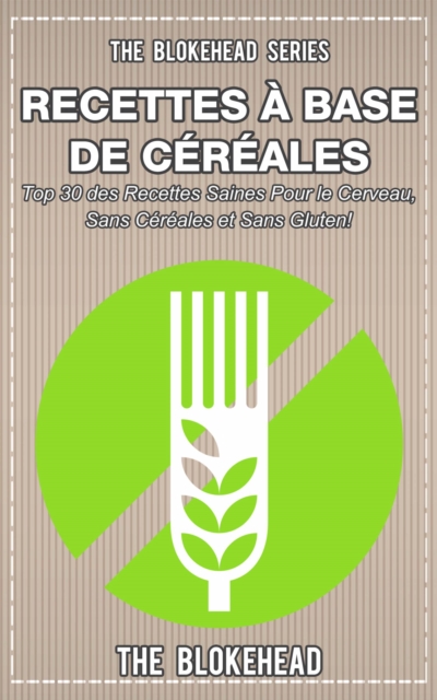 Book Cover for Livre de recettes sans céréales : 30 recettes saines pour le cerveau, sans céréales et sans gluten ! by The Blokehead