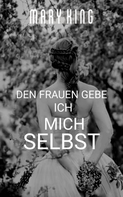 Book Cover for Den Frauen Gebe Ich Mich Selbst by Mary King