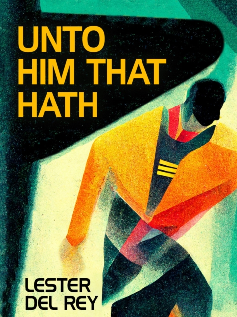 Book Cover for Unto Him That Hath by Lester del Rey