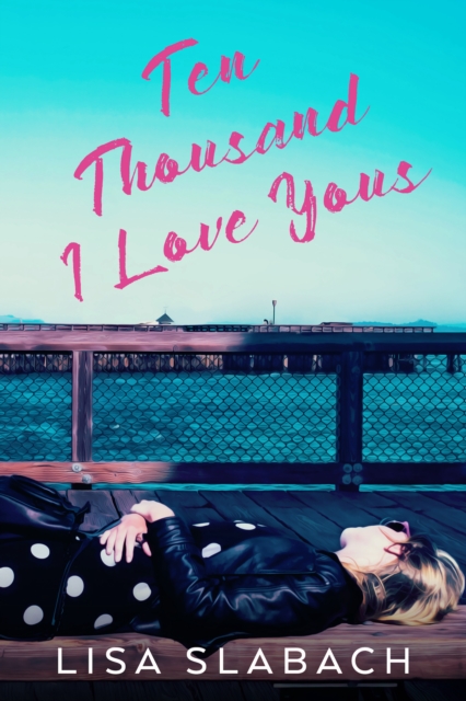 Book Cover for Ten Thousand I Love Yous by Lisa Slabach