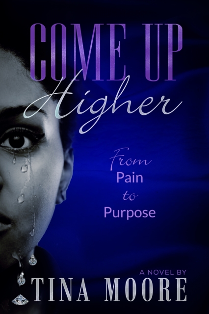 Book Cover for Come Up Higher from Pain to Purpose by Tina Moore