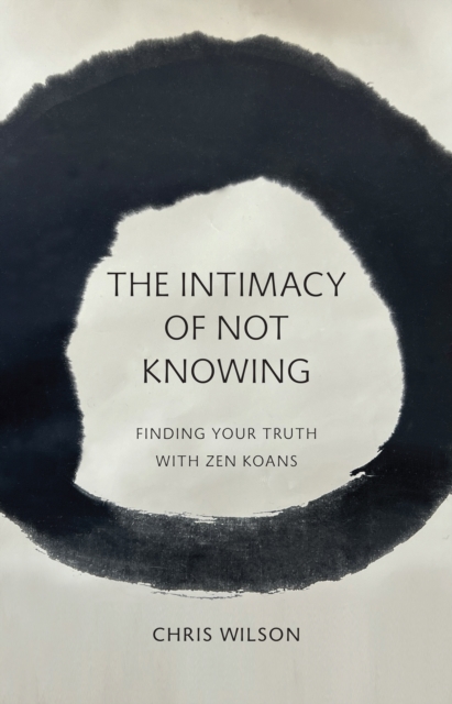 Book Cover for Intimacy of Not Knowing by Chris Wilson