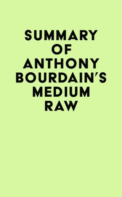 Summary of Anthony Bourdain's Medium Raw