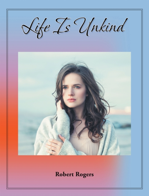 Book Cover for Life Is Unkind by Robert Rogers