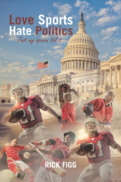 Book Cover for Love Sports Hate Politics by Rick Figg