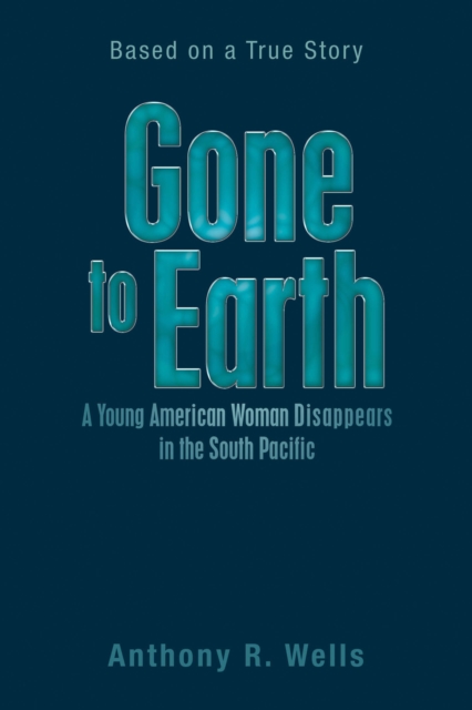 Book Cover for Gone to Earth a Young American Woman Disappears in the South Pacific by Anthony R. Wells