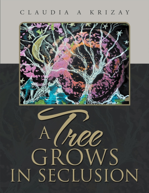 Book Cover for Tree Grows in Seclusion by Claudia A Krizay