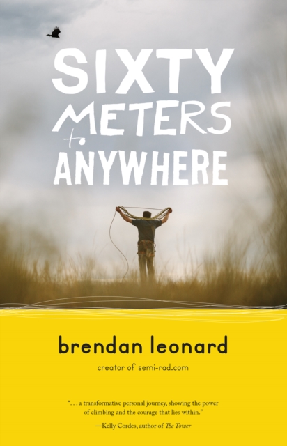 Book Cover for Sixty Meters to Anywhere by Brendan Leonard