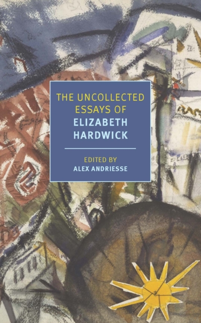 Book Cover for Uncollected Essays of Elizabeth Hardwick by Elizabeth Hardwick