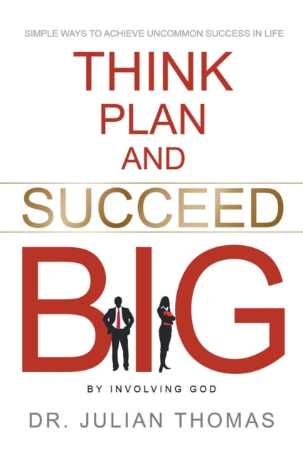 Book Cover for Think, Plan, and Succeed B.I.G. (By Involving God): Simple Ways to Achieve Uncommon Success in Life by Julian Thomas