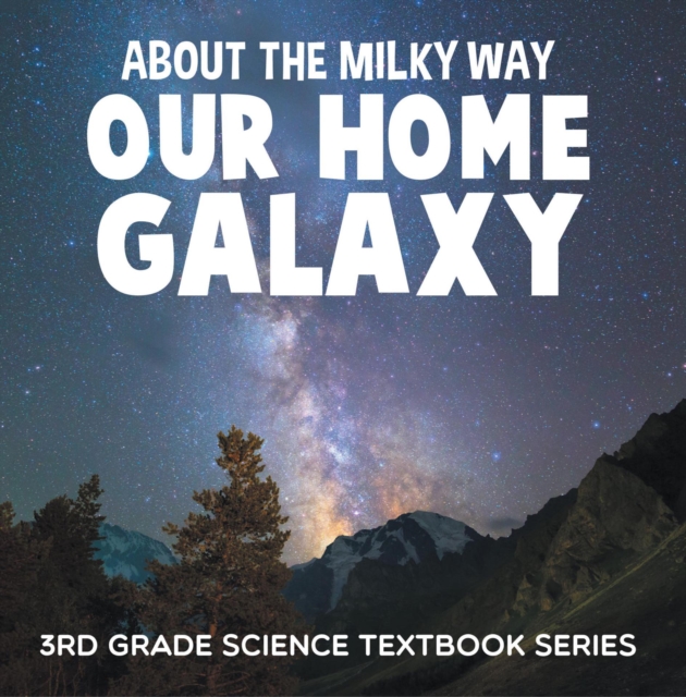 Book Cover for About the Milky Way (Our Home Galaxy) : 3rd Grade Science Textbook Series by Professor, Baby