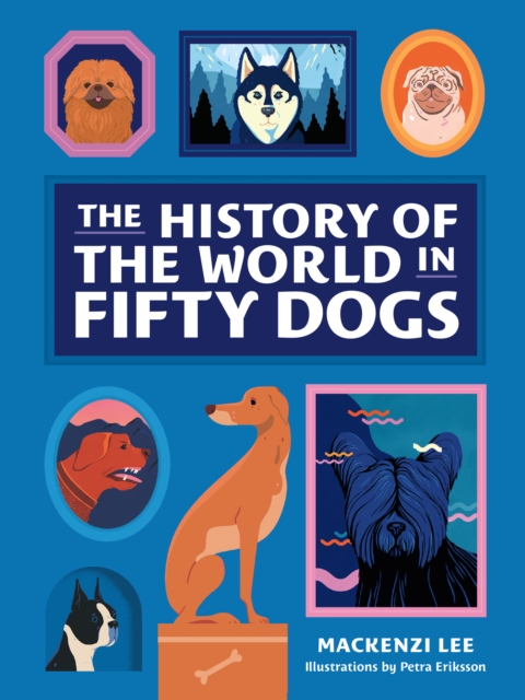 Book Cover for History of the World in Fifty Dogs by Mackenzi Lee