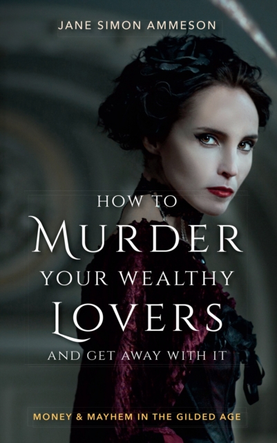 Book Cover for How to Murder Your Wealthy Lovers and Get Away With It by Jane Simon Ammeson