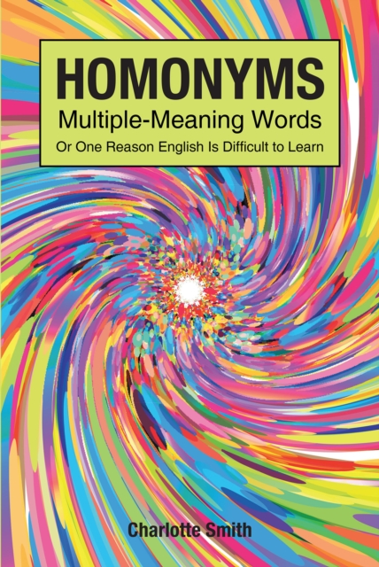 Book Cover for Homonyms; Multiple-Meaning Words; Or One Reason English is Difficult to Learn by Charlotte Smith