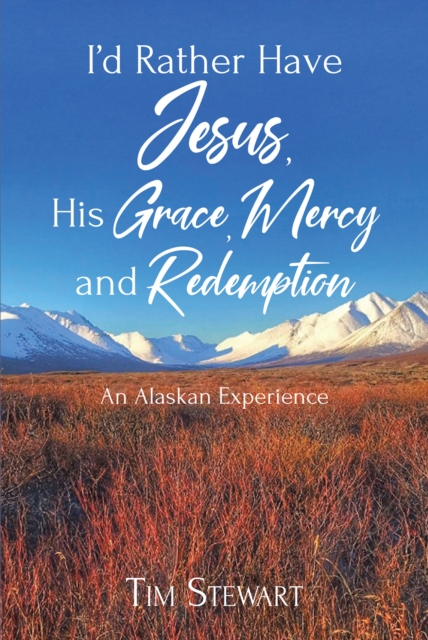 Book Cover for I'd Rather Have Jesus, His Grace, Mercy and Redemption by Tim Stewart