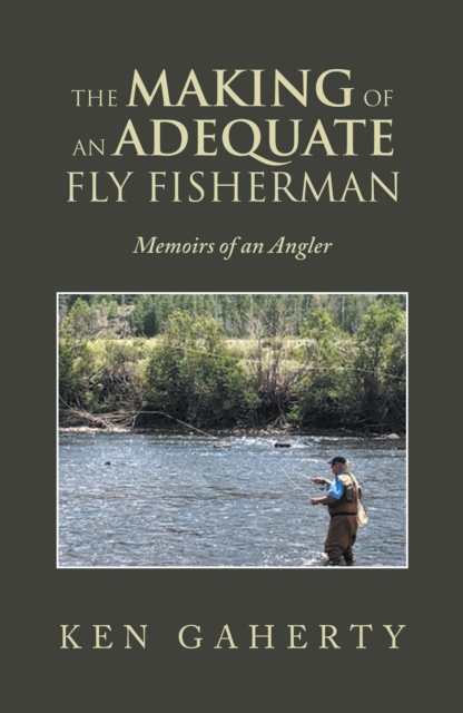 Book Cover for Making of an Adequate Fly Fisherman by Ken Gaherty