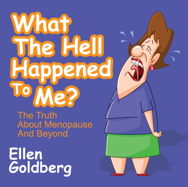 Book Cover for What The Hell Happened to Me?: The Truth About Menopause and Beyond by Ellen Goldberg