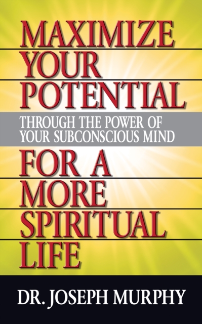 Book Cover for Maximize Your Potential Through the Power of Your Subconscious Mind for A More Spiritual Life by Dr. Joseph Murphy