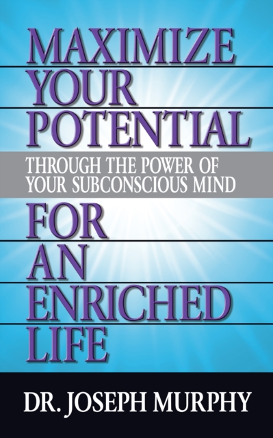 Book Cover for Maximize Your Potential Through the Power of Your Subconscious Mind for An Enriched Life by Dr. Joseph Murphy