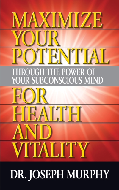 Book Cover for Maximize Your Potential Through the Power of Your Subconscious Mind for Health and Vitality by Dr. Joseph Murphy