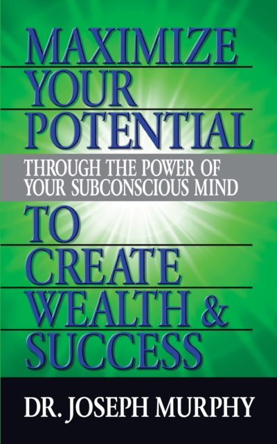 Book Cover for Maximize Your Potential Through the Power of Your Subconscious Mind to Create Wealth and Success by Dr. Joseph Murphy