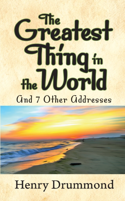 Book Cover for Greatest Thing in the World and 7 Other Addresses by Henry Drummond