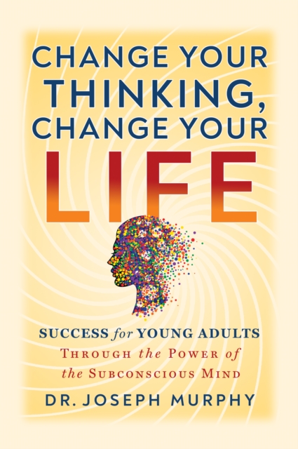 Book Cover for Change Your Thinking, Change Your Life by Dr. Joseph Murphy