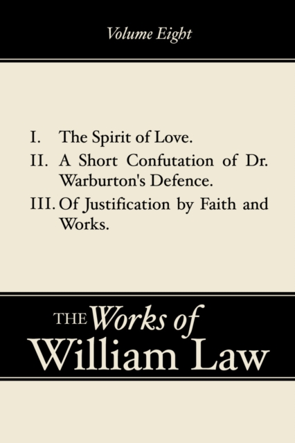 Book Cover for Spirit of Love; A Short Confutation of Dr. Warburton's Defence; Of Justification by Faith and Works, Volume 8 by William Law