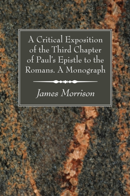 Book Cover for Critical Exposition of the Third Chapter of Paul's Epistle to the Romans. A Monograph by James Morrison