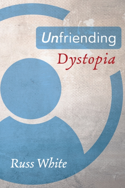 Book Cover for Unfriending Dystopia by White, Russ