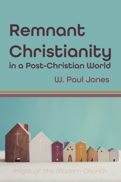 Book Cover for Remnant Christianity in a Post-Christian World by W. Paul Jones