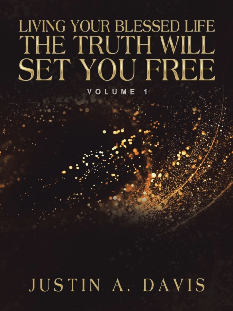 Book Cover for Living Your Blessed Life the Truth Will Set You Free by Justin A. Davis