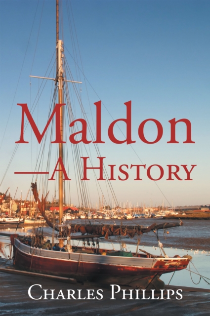 Book Cover for Maldon-A History by Charles Phillips