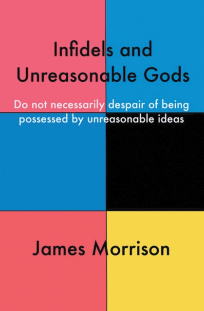 Book Cover for Infidels and Unreasonable Gods by James Morrison