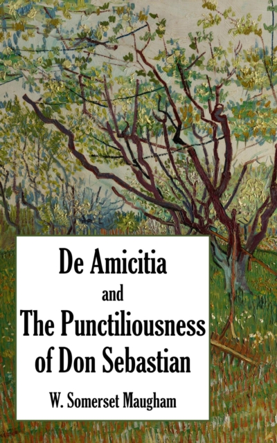 Book Cover for De Amicitia and The Punctiliousness of Don Sebastian by W. Somerset Maugham