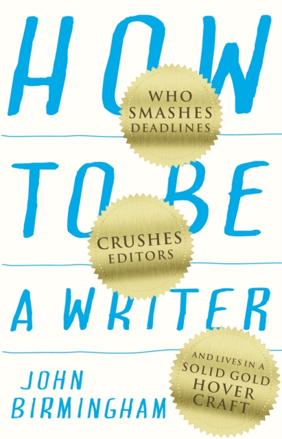 Book Cover for How to Be a Writer by John Birmingham