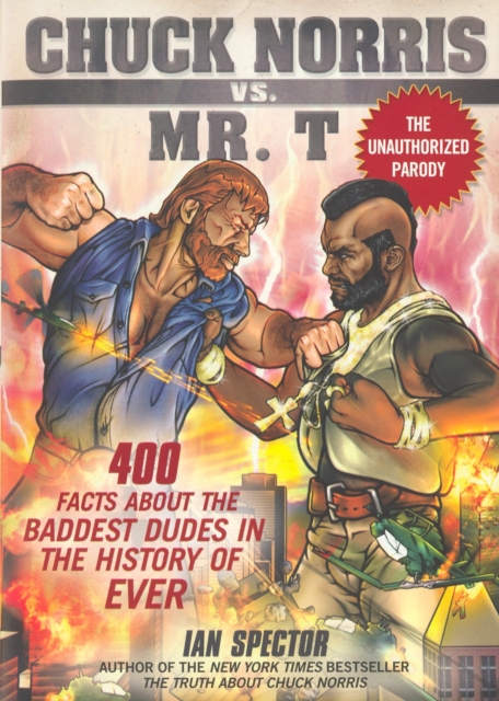 Book Cover for Chuck Norris Vs. Mr. T: 400 Facts About the Baddest Dudes in the History of Ever by Ian Spector