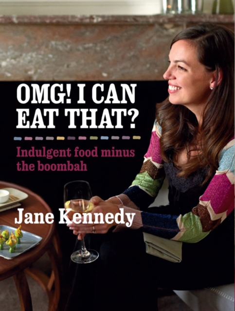 Book Cover for OMG! I can eat that? Indulgent Food Minus the Boombah by Jane Kennedy