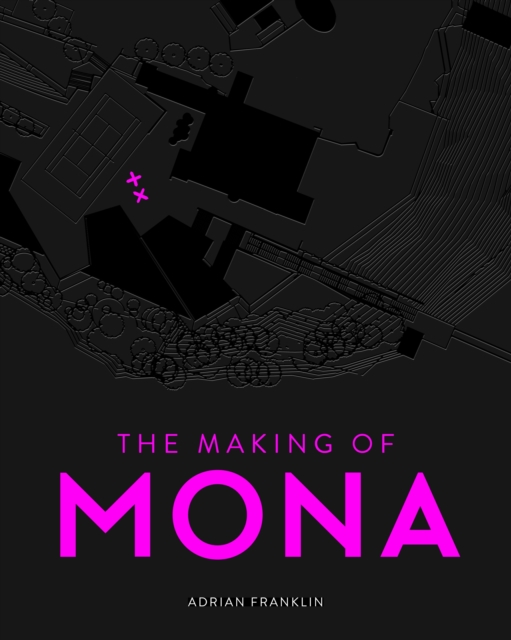 Book Cover for Making of MONA by Adrian Franklin