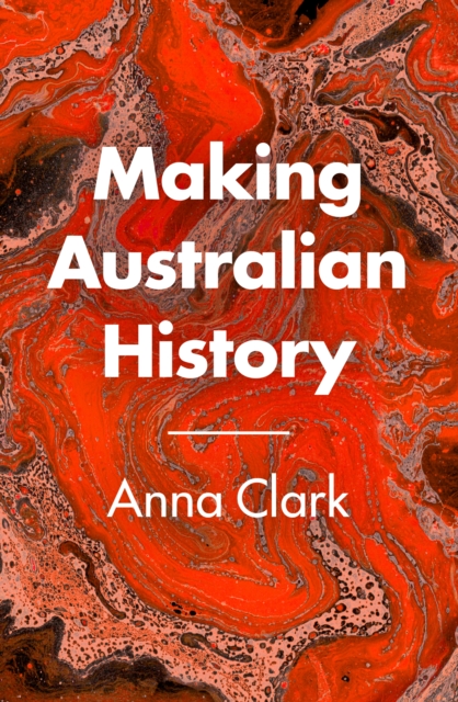 Book Cover for Making Australian History by Anna Clark