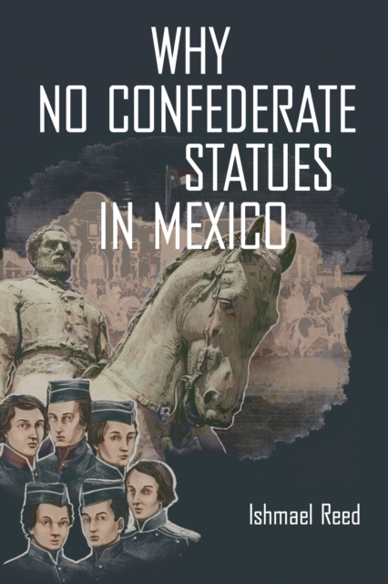 Book Cover for Why No Confederate Statues in Mexico by Ishmael Reed