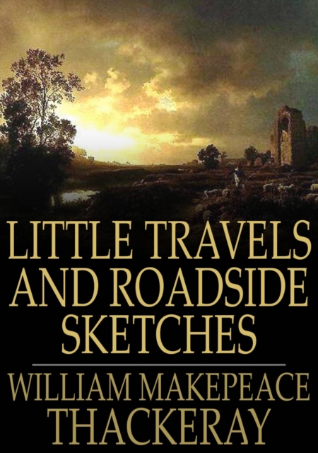 Book Cover for Little Travels and Roadside Sketches by William Makepeace Thackeray
