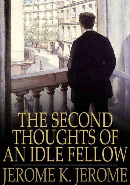 Book Cover for Second Thoughts of an Idle Fellow by Jerome K. Jerome