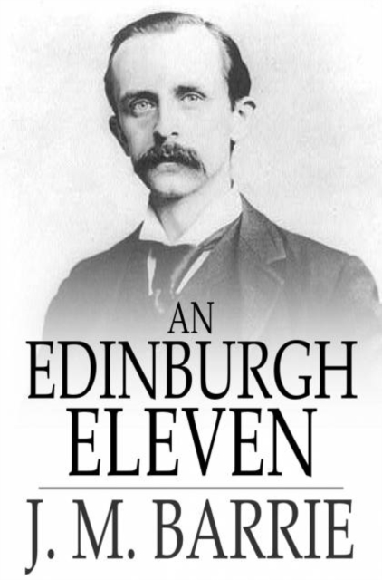 Book Cover for Edinburgh Eleven by J. M. Barrie