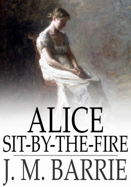 Book Cover for Alice Sit-By-The-Fire by J. M. Barrie