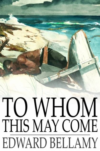 Book Cover for To Whom This May Come by Bellamy, Edward