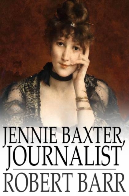 Book Cover for Jennie Baxter, Journalist by Robert Barr