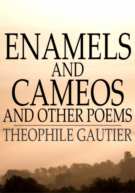 Book Cover for Enamels and Cameos and Other Poems by Theophile Gautier