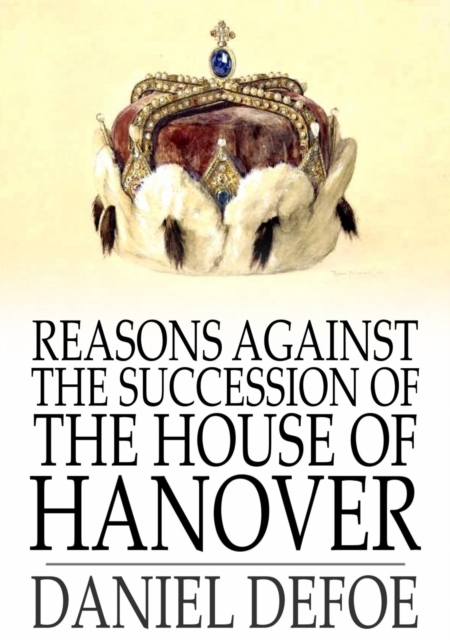 Book Cover for Reasons Against the Succession of the House of Hanover by Daniel Defoe