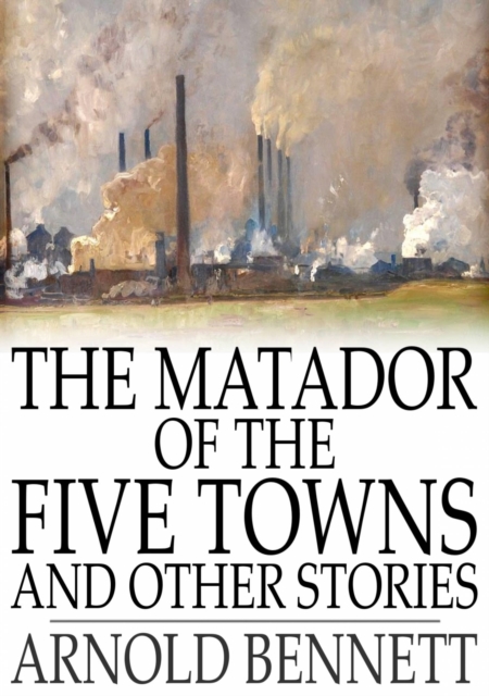 Matador of the Five Towns and Other Stories